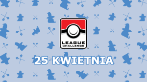  Turniej: Pokemon League Challenge - 25 KWIETNIA