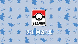  Turniej: Pokemon League Challenge - 24 Maja