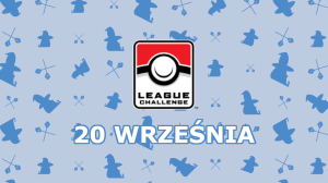  Turniej: Pokemon League Challenge - 20 Września