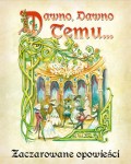 Dawno, dawno temu... - Zaczarowane Opowieści